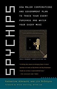 Spychips: How Major Corporations and Government Plan to Track Your Every Purchase and Watc H Your Every Move (Paperback)