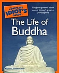 The Complete Idiots Guide to the Life of Buddha (Paperback)