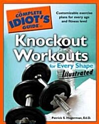 The Complete Idiots Guide to Knockout Workouts for Every Shape (Paperback)