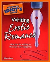 The Complete Idiots Guide to Writing Erotic Romance (Paperback)