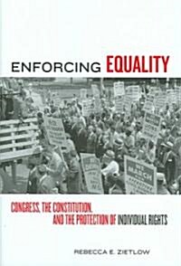 Enforcing Equality: Congress, the Constitution, and the Protection of Individual Rights (Hardcover)