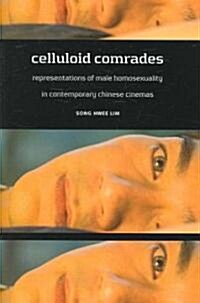 Celluloid Comrades: Representations of Male Homosexuality in Contemporary Chinese Cinemas (Hardcover)