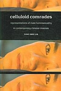 Celluloid Comrades: Representations of Male Homosexuality in Contemporary Chinese Cinemas (Paperback)