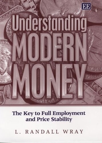 Understanding Modern Money : The Key to Full Employment and Price Stability (Paperback)