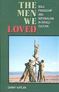 The Men We Loved : Male Friendship and Nationalism in Israeli Culture (Paperback)