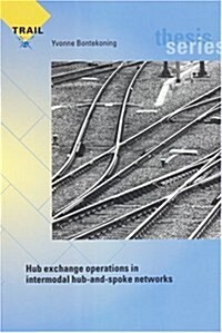 Hub Exchange Operations in Intermodal Hub-And-Spoke Networks: Comparison of the Performances of Four Types of Rail-Rail Exchange Facilities (Paperback)