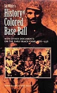 Sol Whites History of Colored Baseball with Other Documents on the Early Black Game, 1886-1936 (Paperback)