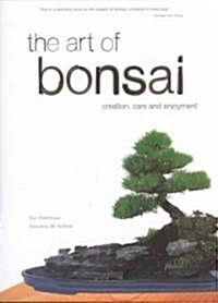 The Art of Bonsai: Creation, Care and Enjoyment (Paperback, Original)
