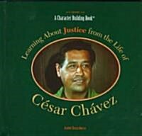 Learning about Justice from the Life of Cesar Chavez (Hardcover)