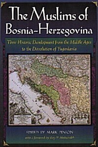 The Muslims of Bosnia-Herzegovina : Their Historic Development from the Middle Ages to the Dissolution of Yugoslavia, Second Edition (Paperback, 2 ed)