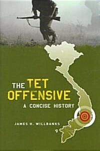 The TET Offensive: A Concise History (Hardcover)