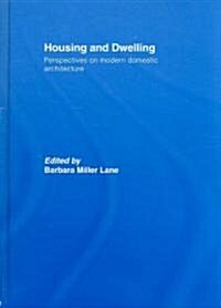 Housing and Dwelling : Perspectives on Modern Domestic Architecture (Hardcover)