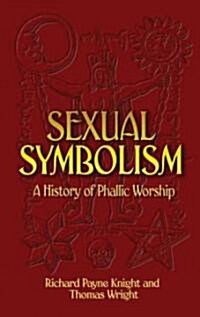 Sexual Symbolism: A History of Phallic Worship (Paperback)