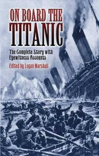 On Board the Titanic: The Complete Story with Eyewitness Accounts (Paperback)