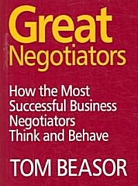 Great Negotiators : How the Most Successful Business Negotiators Think and Behave (Paperback)