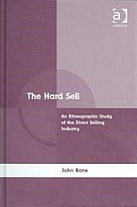 The Hard Sell : An Ethnographic Study of the Direct Selling Industry (Hardcover)