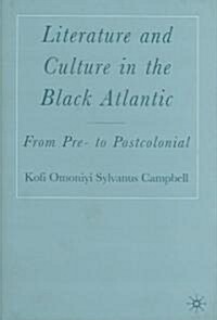Literature and Culture in the Black Atlantic: From Pre- To Postcolonial (Hardcover)