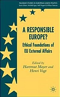 A Responsible Europe?: Ethical Foundations of EU External Affairs (Hardcover)