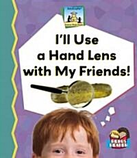 Ill Use a Hand Lens with My Friends! (Library Binding)