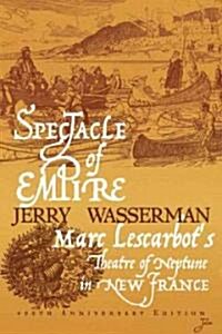 Spectacle of Empire: Marc Lescarbots Theatre of Neptune in New France (Paperback, 400, Anniversary)