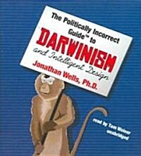 Politically Incorrect Guide to Darwin and Intelligent Design (Audio CD)