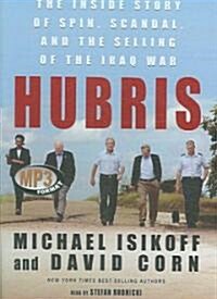 Hubris: The Inside Story of Spin, Scandal, and the Selling of the Iraq War (MP3 CD, Library)