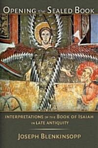 Opening the Sealed Book: Interpretations of the Book of Isaiah in Late Antiquity (Paperback)