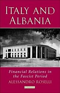 Italy and Albania : Financial Relations in the Fascist Period (Hardcover)
