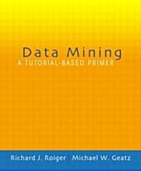 Data Mining: A Tutorial Based Primer [With CD-ROM] (Paperback)