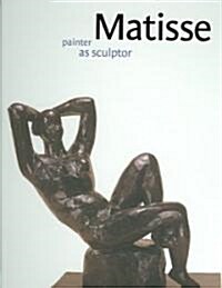 Matisse: Painter as Sculptor (Hardcover)