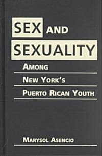 Sex and Sexuality Among New Yorks Puerto Rican Youth (Hardcover)