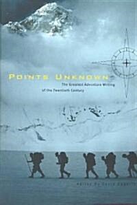 Points Unknown: The Greatest Adventure Writing of the Twentieth Century (Paperback)