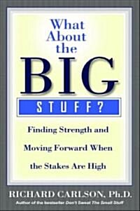 What about the Big Stuff?: Finding Strength and Moving Forward When the Stakes Are High (Hardcover)
