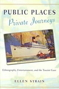 Public Places, Private Journeys: Ethnography, Entertainment, and the Tourist Gaze (Paperback)