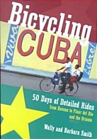 Bicycling Cuba: 50 Days of Detailed Rides from Havana to El Oriente (Paperback)