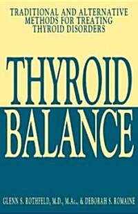 Thyroid Balance: Traditional and Alternative Methods for Treating Thyroid Disorders (Paperback)