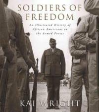 Soldiers of freedom : an illustrated history of African Americans in the Armed Forces