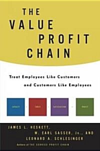 The Value Profit Chain: Treat Employees Like Customers and Customers Like Employees (Hardcover, ed)