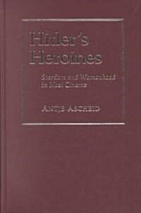 Hitlers Heroines: Stardom and Womanhood in Nazi Cinema (Hardcover)