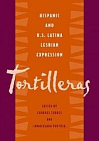 Tortilleras: Hispanic & U.S. Latina Lesbian Expression (Hardcover)