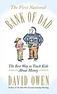 The First National Bank of Dad: The Best Way to Teach Kids about Money (Hardcover)