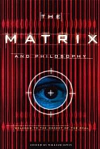 The Matrix and Philosophy: Welcome to the Desert of the Real (Hardcover)