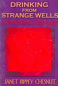 Drinking from Strange Wells: A Protestants Pilgrimage (Paperback)