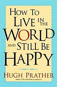 How to Live in the World and Still Be Happy (Paperback)