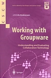 Working with Groupware : Understanding and Evaluating Collaboration Technology (Paperback, Softcover reprint of the original 1st ed. 2003)