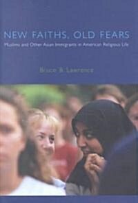 New Faiths, Old Fears: Muslims and Other Asian Immigrants in American Religious Life (Hardcover)