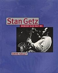 Stan Getz: Nobody Else But Me (Paperback)