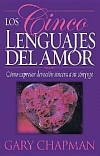 Los Cinco Lenguajes Del Amor : Como Expresar Devocion Sincera a Su Conyuge /  / The Five Love Languages (Paperback)