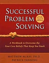 Successful Problem Solving: A Workbook to Overcome the Four Core Beliefs That Keep You Stuck (Paperback)
