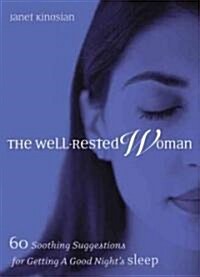 The Well-Rested Woman: 60 Soothing Suggestions for Getting a Good Nights Sleep (Paperback)
